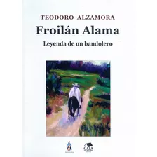 Froilán Alama - Leyenda De Un Bandolero - Teodoro Alzamora