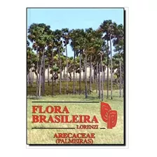 Flora Brasileira: Arecaceae (palmeiras), De Harri Lorenzi. Editora Instituto Plantarum, Capa Dura, Edição 1 Em Português, 2010