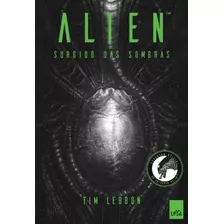 Alien 1: Surgido Das Sombras, De Lebbon, Tim. Editora Casa Dos Mundos Produção Editorial E Games Ltda, Capa Mole Em Português, 2016