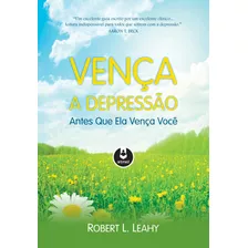 Vença A Depressão Antes Que Ela Vença Você, De Leahy, Robert L.. Editora Artmed Editora Ltda.,hay House Inc., Capa Mole Em Português, 2015