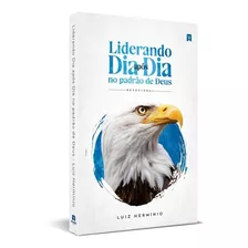 Livro - Devocional - Liderando Dia Após Dia No Padrão De Deus: Devocional Liderança Pr Luiz Herminio, De Luiz Hermínio. Devocionais, Vol. 1. Editorial Vinde, Tapa Mole, Edición 2023 En Português, 2023