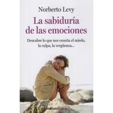 La Sabiduría De Las Emociones 1, De Norberto Levy. Editorial Debolsillo, Tapa Blanda, Edición 2015 En Español, 2015