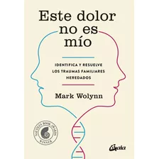 Este Dolor No Es Mio - Wolynn, Mark