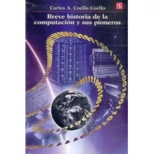 Breve Historia De La Computacion Y Sus Pioneros - Carlos A C