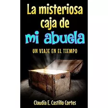 La Misteriosa Caja De Mi Abuela, De Claudia E Castillo Cortes., Vol. N/a. Editorial Independently Published, Tapa Blanda En Español, 2019