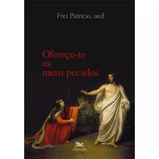 Ofereço-te Os Meus Pecados, De Patrício Sciadini. Editora Edições Loyola Em Português