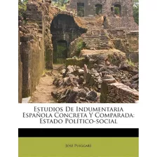 Estudios De Indumentaria Espa Ola Concreta Y Comparada, De Jose Puiggari. Editorial Nabu Press, Tapa Blanda En Español