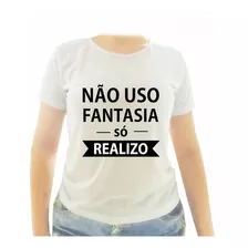 Camiseta Baby Look Branca Não Uso Fantasia Só Realizo Ref 19