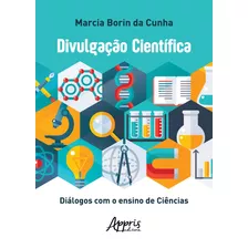 Divulgação Científica: Diálogos Com O Ensino De Ciências, De Cunha, Marcia Borin Da. Appris Editora E Livraria Eireli - Me, Capa Mole Em Português, 2019