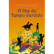 Livro A Ilha Do Tempo Perdido, De Silvana Gandolfi. Editora Rocco Jovens Leitores Em Português