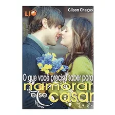 O Que Você Precisa Saber Para Namorar E Se Casar, De Gilson Chagas. Editora Lio, Capa Mole, Edição 1 Em Português, 2014