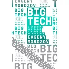 Big Tech: A Ascensão Dos Dados E A Morte Da Política, De Morozov, Evgeny. Série Exit (6), Vol. 6. Ubu Editora Ltda Me, Capa Mole Em Português, 2018