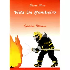 Livro Vida De Bombeiro, Episódios Pitorescos, Álvaro Mans