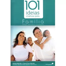 101 Ideias Criativas Para Família | David Merkh E Carol Sue 