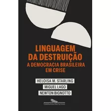 Linguagem Da Destruição - A Democracia Brasileira Em Cris...