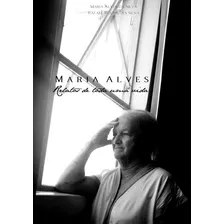 Livro Maria Alves: Relatos De Toda Uma Vida