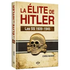 La Elite De Hitler. Las Ss 1939 - 1945 - Chris Mcnab