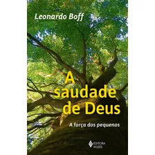 A Saudade De Deus: A Força Dos Pequeninos, De Boff, Leonardo. Editora Vozes Ltda., Capa Mole Em Português, 2020