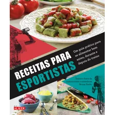 Receitas Para Esportistas: Um Guia Prático Para Se Alimentar Bem Antes, Durante E Depois Do Treino, De () Pavão, Bruna/ () Pavão, Bruna. Starling Alta Editora E Consultoria Eireli, Capa Mole Em Portu