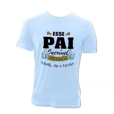 Camiseta Dia Dos Pais Esse Pai Incrível Pertence A Com Nomes