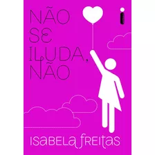 Livro Não Se Iluda, Não - Isabela Freitas