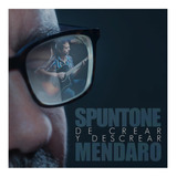 Spuntone Mendaro - De Crear Y Descrear Cd