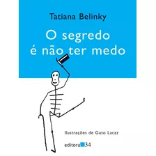 O Segredo É Não Ter Medo, De Belinky, Tatiana. Editora 34 Ltda., Capa Mole Em Português, 2008