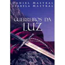 Guerreiros Da Luz - Vol. 02, De Mastral, Daniel. Novo Século Editora E Distribuidora Ltda., Capa Mole Em Português, 2017