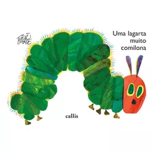 Livro Lagarta Muito Comilona, Uma - Cartonado Callis: Livro Lagarta Muito Comilona, Uma - Cartonado Callis, De Carle, Eric. Editora Callis, Capa Dura Em Português, 2011