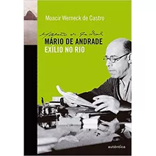 Livro Mário De Andrade: Exílio No Rio - Castro, Moacir Werneck De [1989]