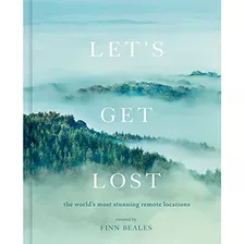 Book : Lets Get Lost The Worlds Most Stunning Remote...