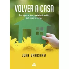 Volver A Casa. Recuperación Y Reivindicación Del Niño Inte..