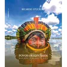 Povos Originários: Guerreiros Do Tempo, De Stuckert, Ricardo. Starling Alta Editora E Consultoria Eireli, Capa Dura Em Inglés/português, 2022