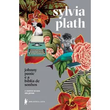 Johnny Panic E A Biblia De Sonhos - Plath, Sylvia