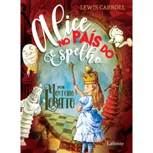 Alice No País Do Espelho, De Carroll, Lewis. Editora Lafonte Ltda, Capa Mole Em Português, 2021