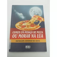 Livro - Comer Um Pedaço De Pizza Ou Morar Na Rua - Nu1671