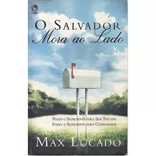 Livro Salvador Mora Ao Lado, O: Perto O Suficiente Para Ser Tocado, Forte O Suficiente Para Confiarmos - Lucado, Max [2008]