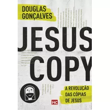 Jesuscopy: A Revolução Das Cópias De Jesus, De Gonçalves, Douglas. Associação Religiosa Editora Mundo Cristão, Capa Mole Em Português, 2016