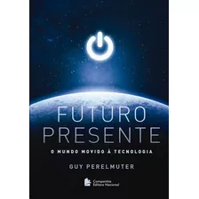 Futuro Presente: O Mundo Movido A Tecnologia