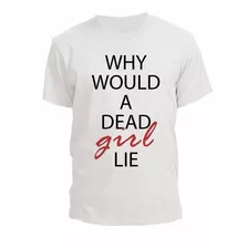 Remera 13 Reasons Why Why Wolud A Dead Girl Lie