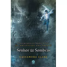 Senhor Das Sombras (vol. 2 Os Artifícios Das Trevas), De Clare, Cassandra. Série Os Artifícios Das Trevas (2), Vol. 2. Editora Record Ltda., Capa Mole Em Português, 2017