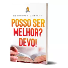 Livro Posso Ser Melhor? Devo! Heronides Campelo: Livro Posso Ser Melhor? Devo!, De Heronides Campelo. Série 1 Editora God Books, Capa Mole, Edição 1 Em Português, 2022