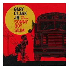 Cd Gary Clark Jr. - The Story Of Sonny Boy Slim