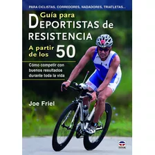 Guía Para Deportistas De Resistencia A Partir De Los 50. De Joe Friel. Editorial Tutor. Tapa Blanda En Español