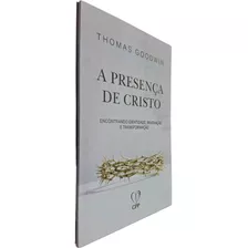 A Presença De Cristo: Encontrando Identidade, Renovação E Transformação, De Thomas Goodwin. Editora Cpp Casa Publicadora Paulista, Capa Mole, Edição 1 Em Português, 2023