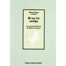 Mi Voz Ira Contigo - Los Cuentos Didacticos De Milton H. Erickson (terapia Familiar), De Rosen, Sidney. Editorial Paidós, Tapa Tapa Blanda En Español