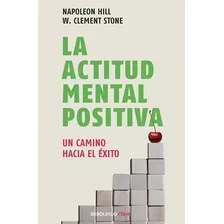 La Actitud Mental Positiva, De Hill, Napoleon. Serie Clave Editorial Debolsillo, Tapa Blanda En Español, 2011