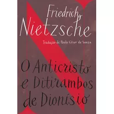 O Anticristo / Ditirambos De Dionísio, De Nietzsche, Friedrich. Editora Schwarcz Sa, Capa Mole Em Português, 2016