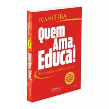 Quem Ama, Educa!: Não Aplica, De : Içami Tiba. Série Não Aplica, Vol. Não Aplica. Editora Integrare, Edição Não Aplica Em Português, 2003