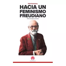 Hacia Un Feminismo Freudiano, De Sofía Rutenberg., Vol. N/a. Editorial Hacer-clínica / Editora, Tapa Blanda, Edición 1º Ed. Corregida Y Ampliada En Español, 2022